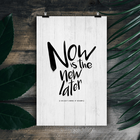 Now Is The New Later personalized print