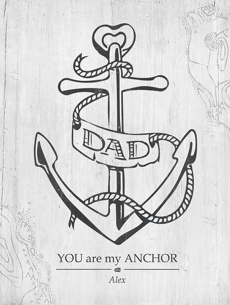 Close up of Dad, Your Are My Anchor print. Black and White. Personalize it with your name.