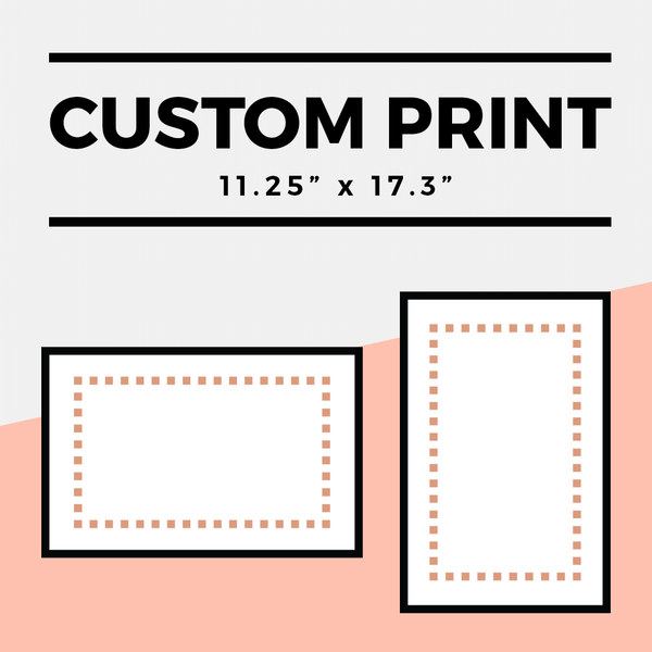 Custom 11.25" x 17.3" Print