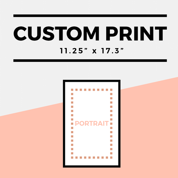 Portrait Custom 11.25" x 17.3" print