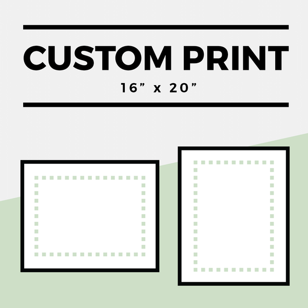 Custom 16" x 20" Print