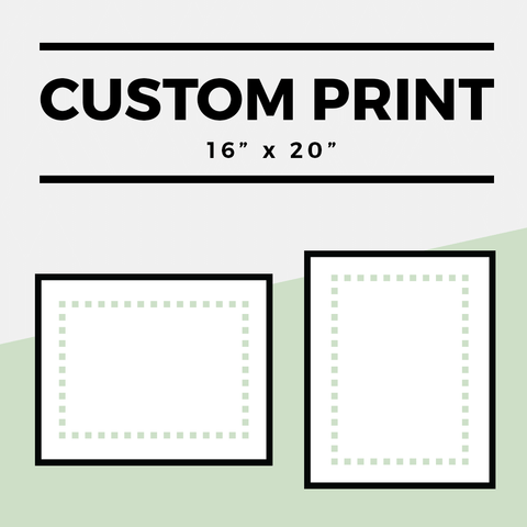 Custom 16" x 20" Print