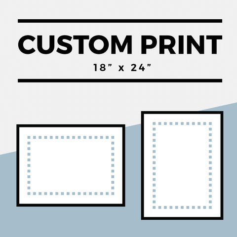 18" x 24" Custom Print