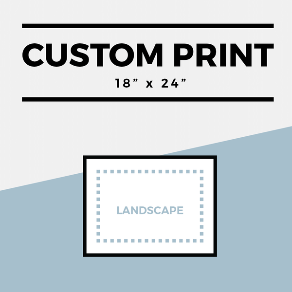 Landscape option for a Custom 18" x 24" Print
