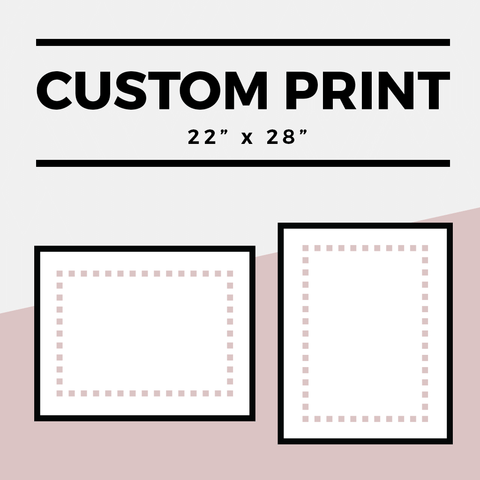 Custom 22" x 28" print in landscape or portrait format