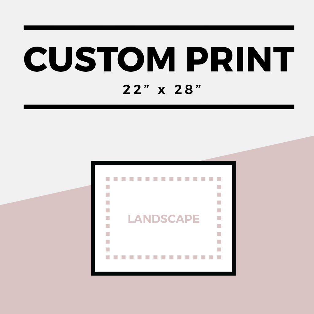 Landscape option for a Custom 22" x 28" Print