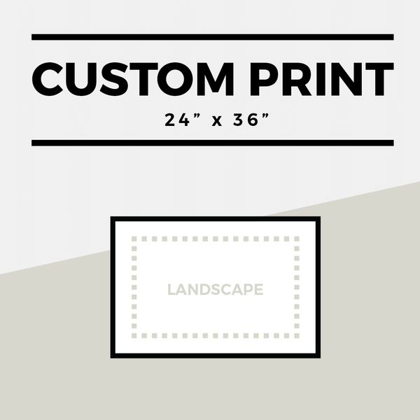 Landscape option for a Custom 24" x 36" Print