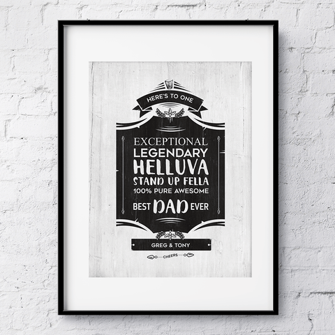 Black and white graphic similar to a whiskey label personalized with your names! Text reads: here's to one exceptional, legendary, helluva stand up fella, 100% pure awesome best dad ever"