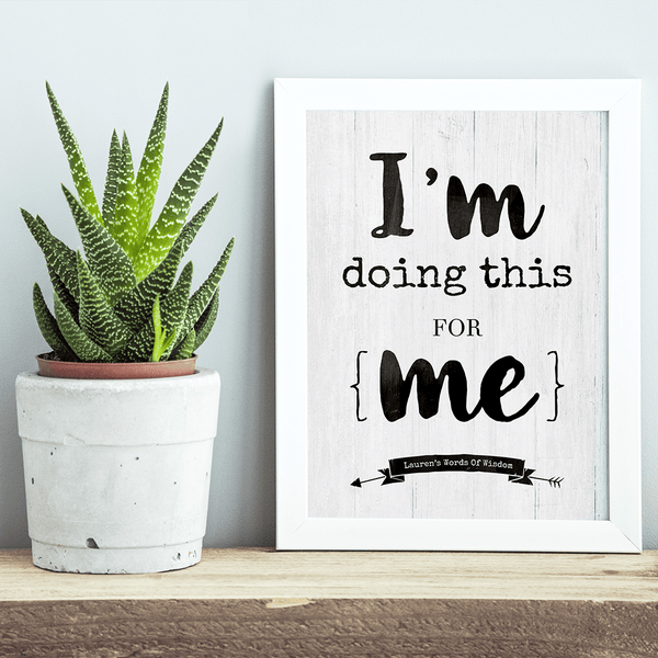 framed I'm Doing This For Me personalized print on a rustic shelf