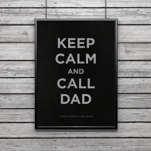 Keep Calm And Call Dad - perfect Father's Day poster for any dad. Personalization on the bottom with childrens' names and birthdays.