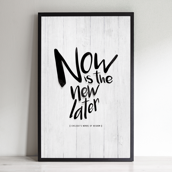 Now Is The New Later personalized print framed in modern black frame