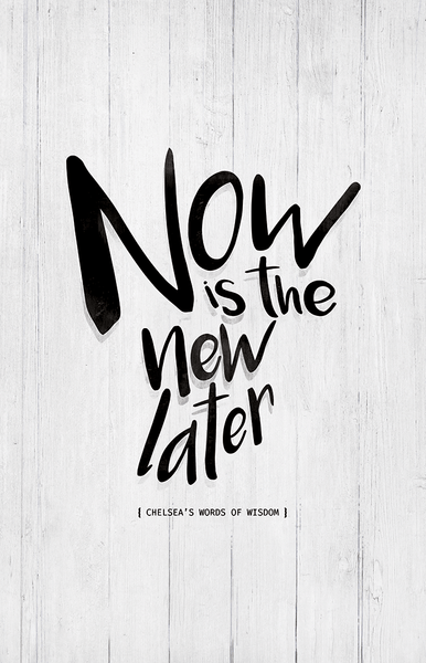 Close up look at the Now Is The New Later personalized print