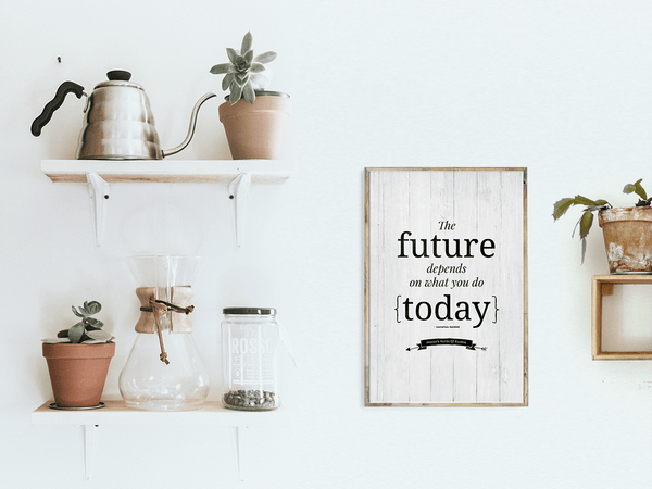 The Future Depends On What You Do Today quote - personalized print in a bright room with houseplants