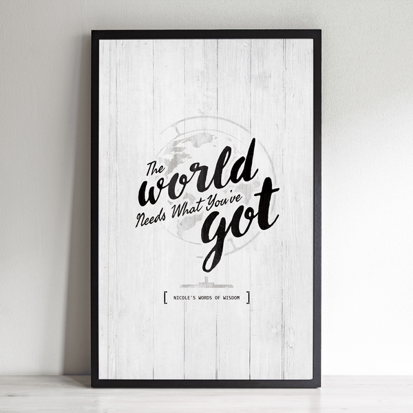 The World Needs What You've Got personalized print