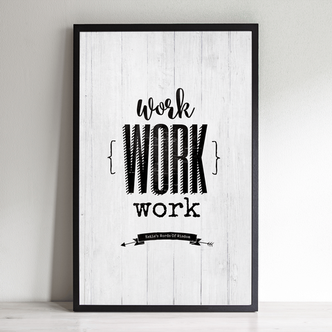Work Work Work inspirational personalized print